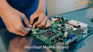 6 Manfaat Motherboard