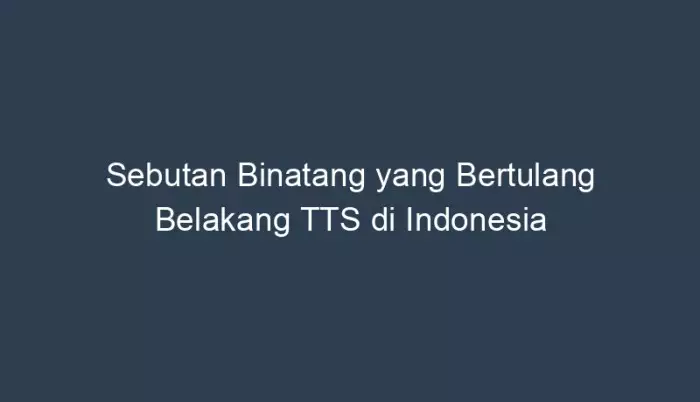 sebutan binatang yang bertulang belakang tts di indonesia 4489