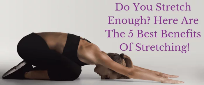 5 Benefits Of Stretching