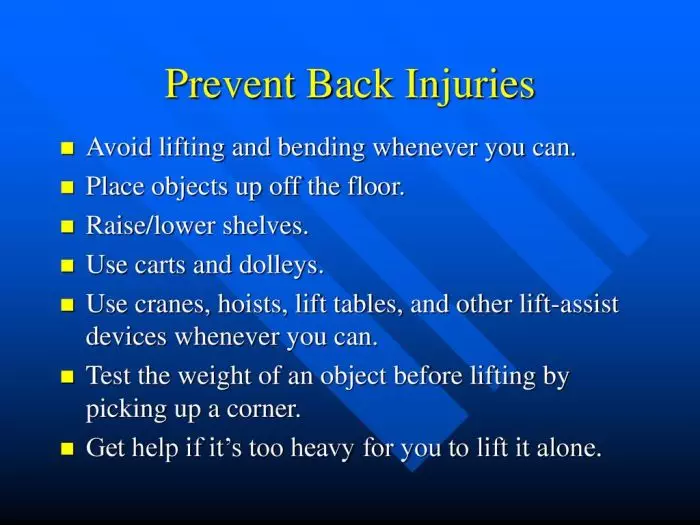 Prevent Back Injuries Avoid lifting and bending whenever you can